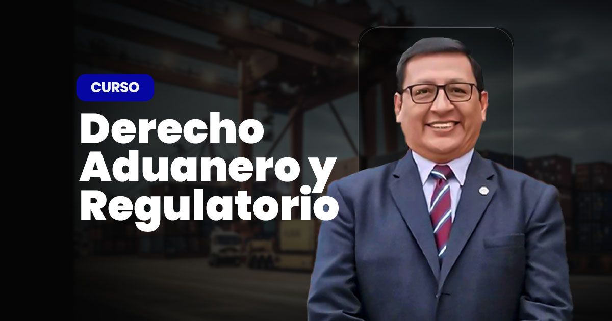Curso Derecho Aduanero y Regulatorio. Inicio: 16 de julio de 2025