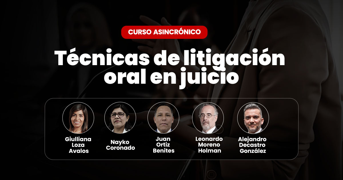 Curso Asincrónico Técnicas de litigación oral en juicio. Inicio: 26 de julio de 2025