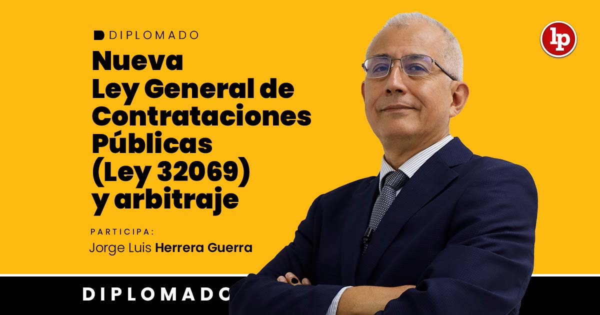 Diplomado Nueva Ley General de Contrataciones Públicas (Ley 32069) y arbitraje. Inicio: 14 de octubre de 2025