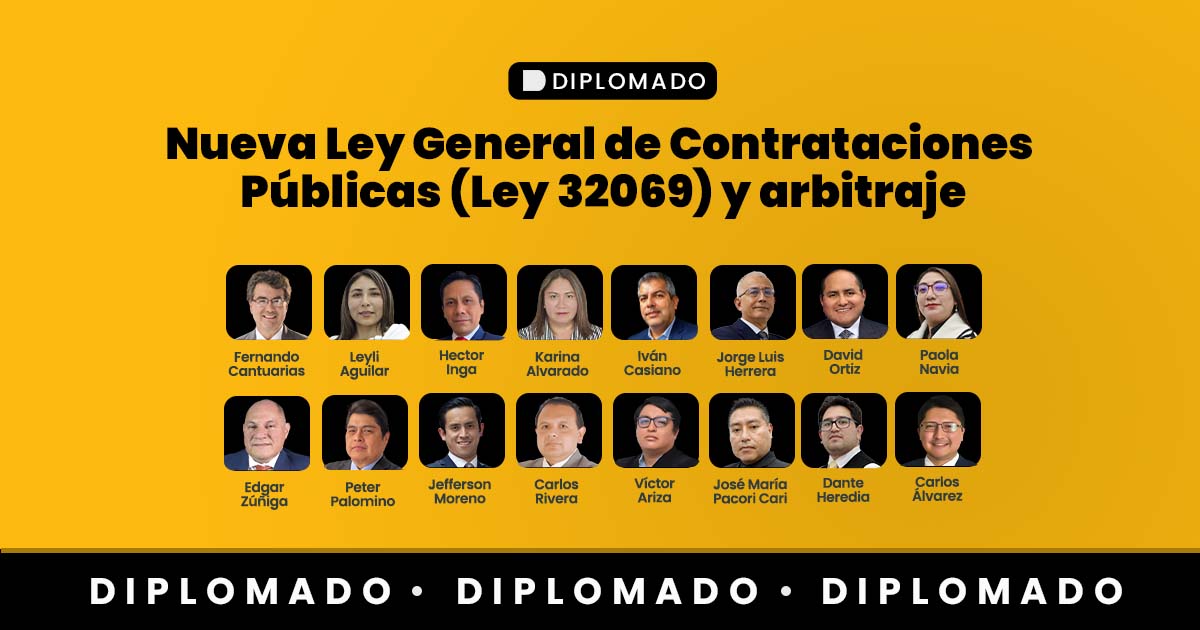 Diplomado Nueva Ley General de Contrataciones Públicas (Ley 32069) y arbitraje. Inicio: 14 de octubre de 2025